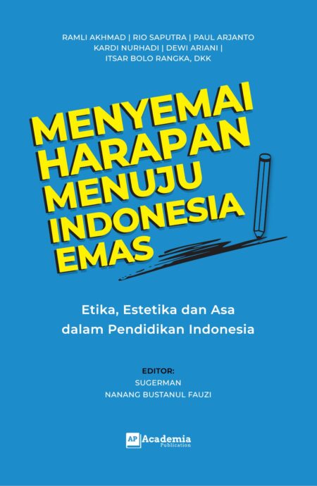Menyemai Harapan Menuju Indonesia Emas: Etika, Estetika dan Asa dalam Pendidikan Indonesia
