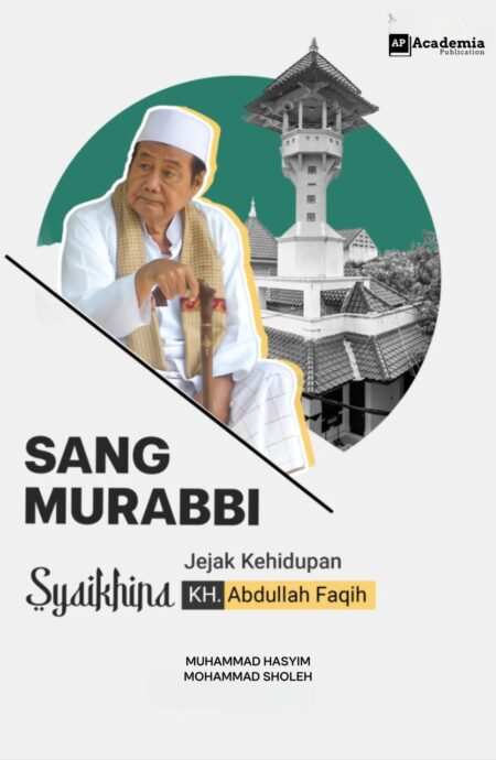 Sang Murabbi; Jejak Kehidupan Syaikhina KH. Abdullah Faqih