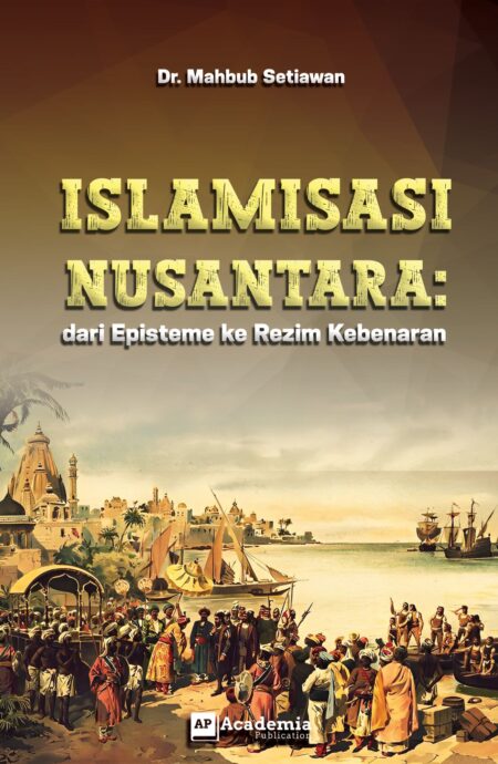 Islamisasi Nusantara: dari Episteme ke Rezim Kebenaran