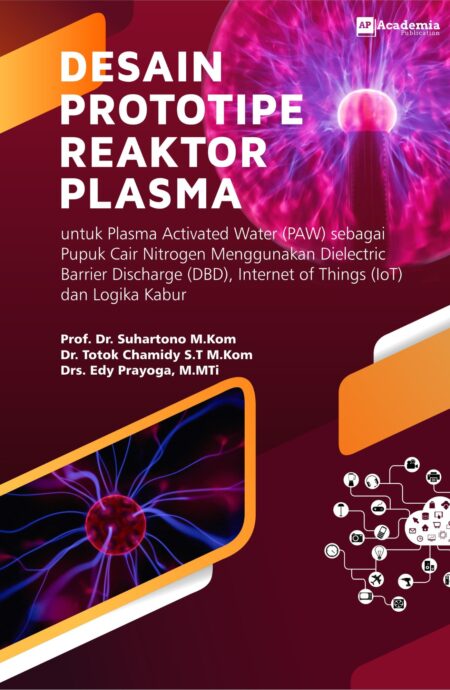 DESAIN PROTOTIPE REAKTOR PLASMA  untuk Plasma Activated Water (PAW) sebagai Pupuk Cair Nitrogen Menggunakan Dielectric Barrier Discharge (DBD), Internet of Things (IoT) dan Logika Kabur