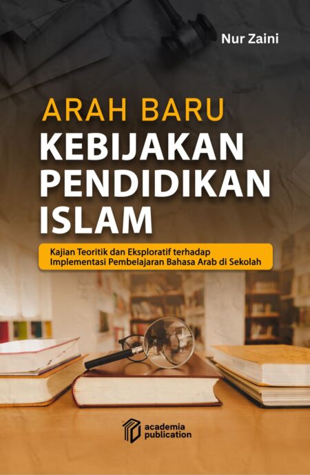 Arah Baru Kebijakan Pendidikan Islam: Kajian Teoritis dan Eksploratif terhadap Implementasi Pembelajaran Bahasa Arab di Sekolah