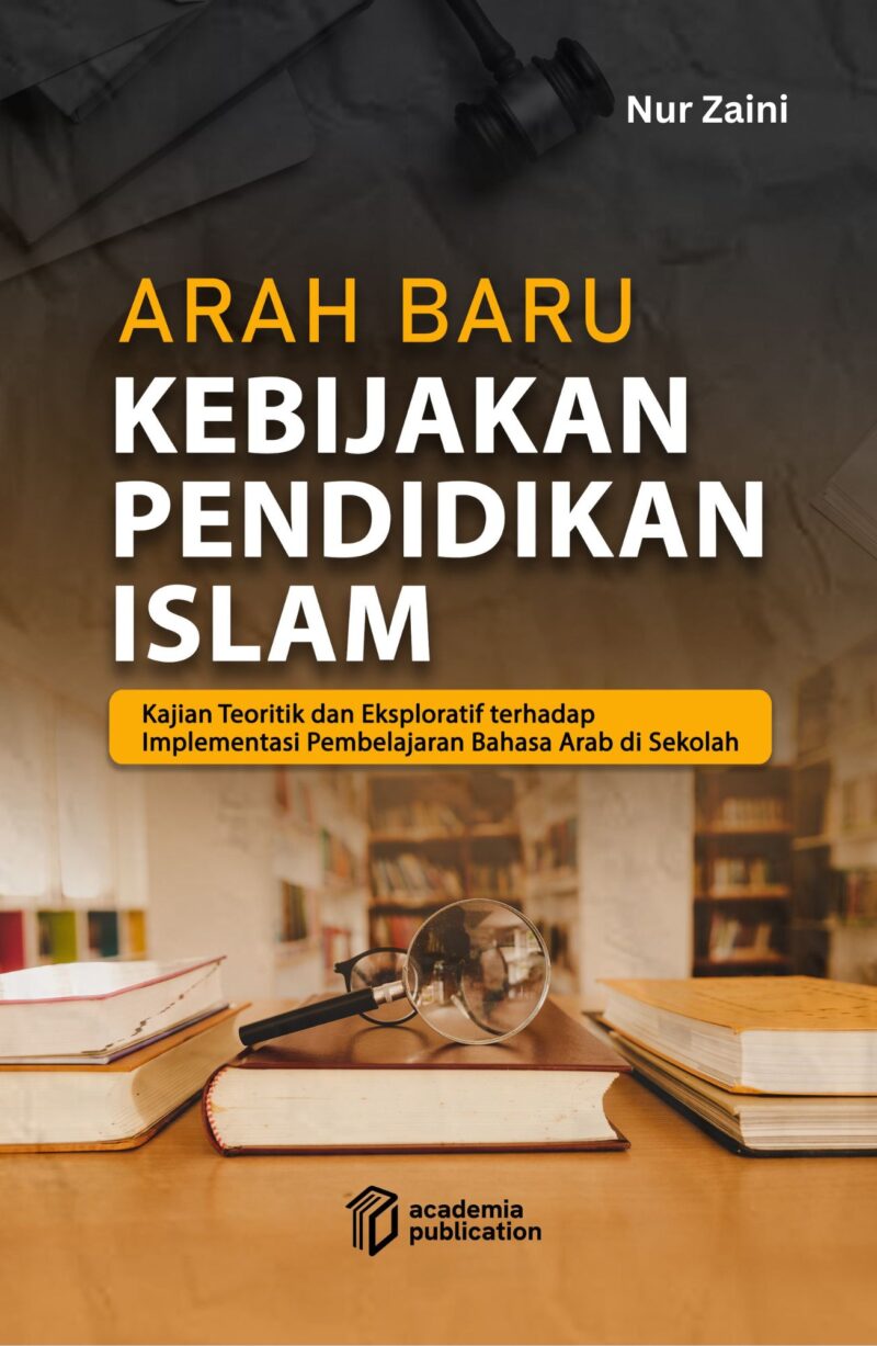 Arah Baru Kebijakan Pendidikan Islam: Kajian Teoritis dan Eksploratif terhadap Implementasi Pembelajaran Bahasa Arab di Sekolah