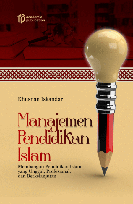 Manajemen Pendidikan Islam Membangun Pendidikan Islam yang Unggul, Profesional, dan Berkelanjutan
