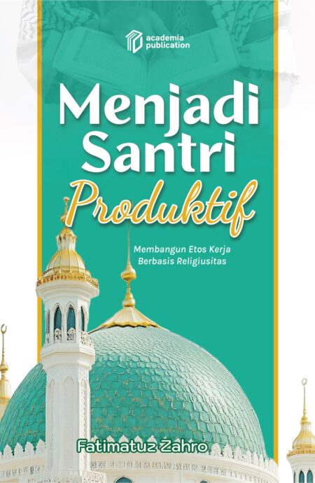 Menjadi Santri Produktif: Membangun Etos Kerja Berbasis Religiusitas