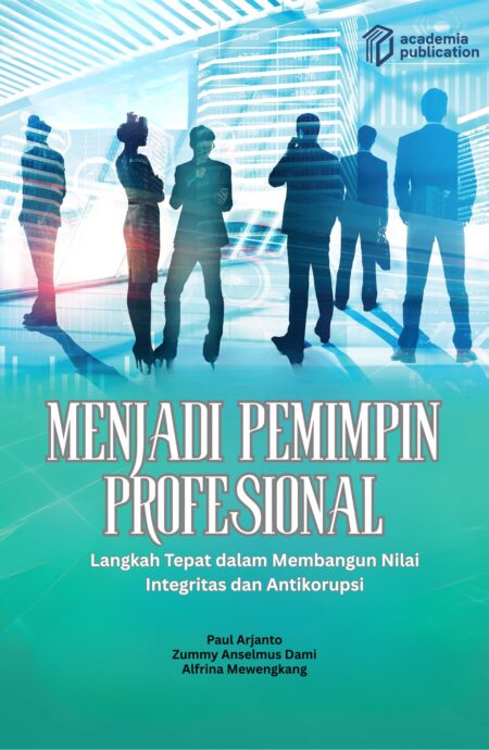 Menjadi Pemimpin Profesional: Langkah Tepat dalam Membangun Nilai Integritas dan Antikorupsi