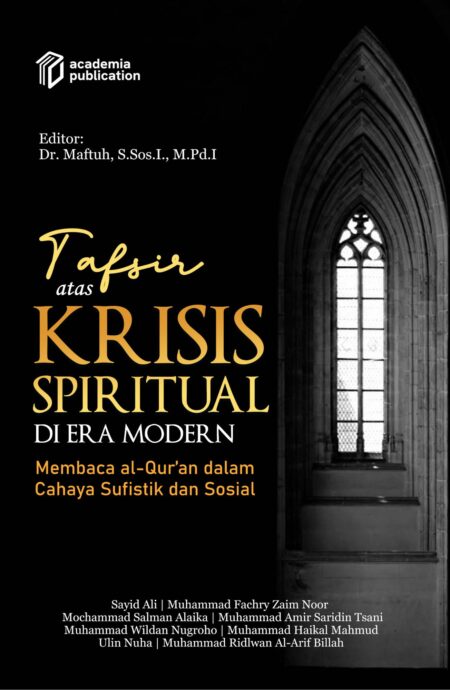 Tafsir Atas Krisis Spiritual di Era Modern: Membaca al-Qur’an dalam Cahaya Sufistik dan Sosial