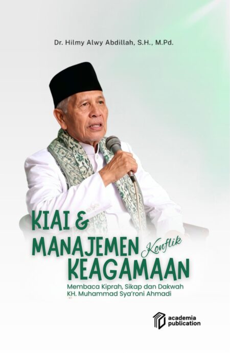 Kiai dan Manajemen Konflik Keagmaan: Membaca Kiprah, SIkap dan Dakwah KH. Muhammad Sya’roni Ahmadi