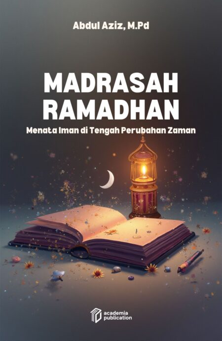 Madrasah Ramadhan: Menata Iman di Tengah Perubahan Zaman